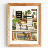 I Spend All My Money On Books Art Print